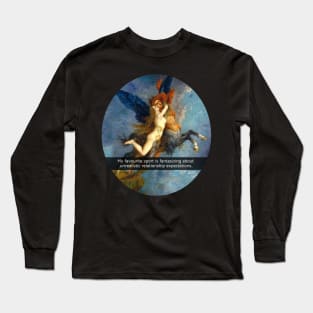 my favourite sport is fantasizing about my unrealistic relationship expectations Long Sleeve T-Shirt